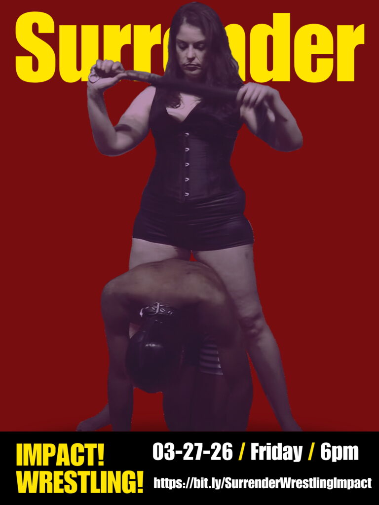 Promotional poster with a red background and large yellow text reading “Surrender.” Center: Katarina stands over a bent-over participant, holding a flogger as if preparing to strike. She wears a black corset-style top and shorts and looks down with a focused, dominant expression. Bottom text reads “Impact! Wrestling!” and event details: “03-27-26 / Friday / 6pm.” Registration link shown: https://bit.ly/SurrenderWrestlingImpact.