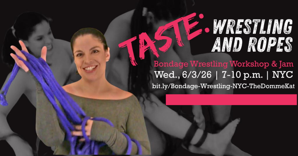 Katarina Pierce, The Domme Kat, smiles at the camera holding blue bondage rope. Behind her, Katarina and Feisty Feminista wrestle in black and white. Pink and white text reads: Taste: Wrestling and Ropes, Bondage Wrestling Workshop & Jam, Wed. 6/3/26, 7-10 p.m., NYC, bit.ly/Bondage-Wrestling-NYC-TheDommeKat