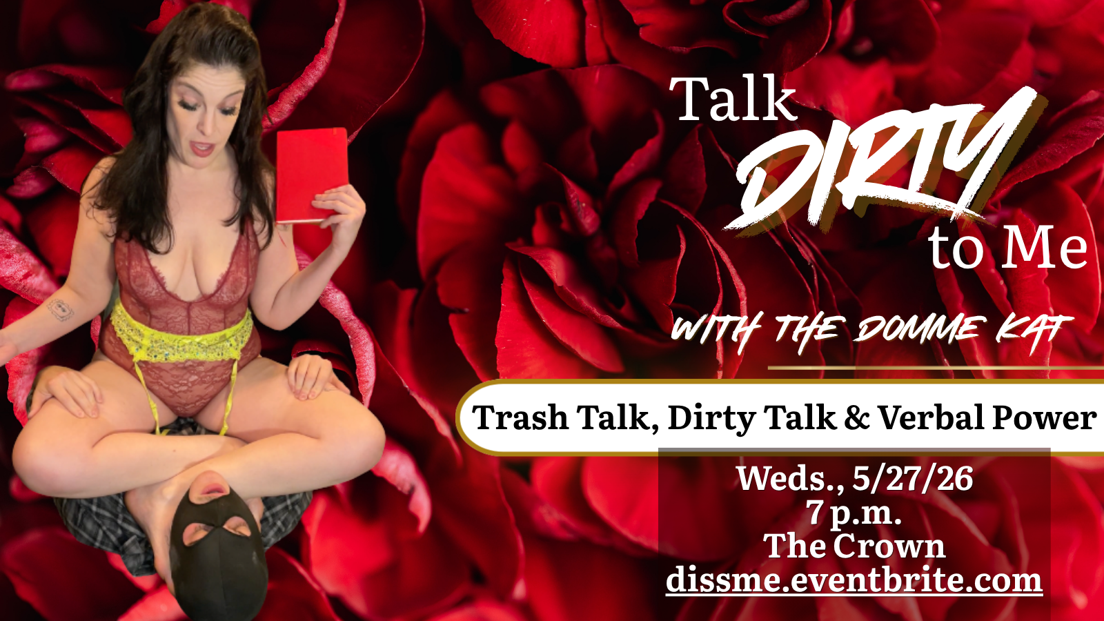 The Domme Kat in red lace lingerie seated cross-legged on top of a masked submissive, holding a small red journal and reading from it, against a deep red rose petal background. Text reads: Talk Dirty to Me — with The Domme Kat / Trash Talk, Dirty Talk & Verbal Power / Weds., 5/27/26 / 7 p.m. / The Crown / dissme.eventbrite.com.