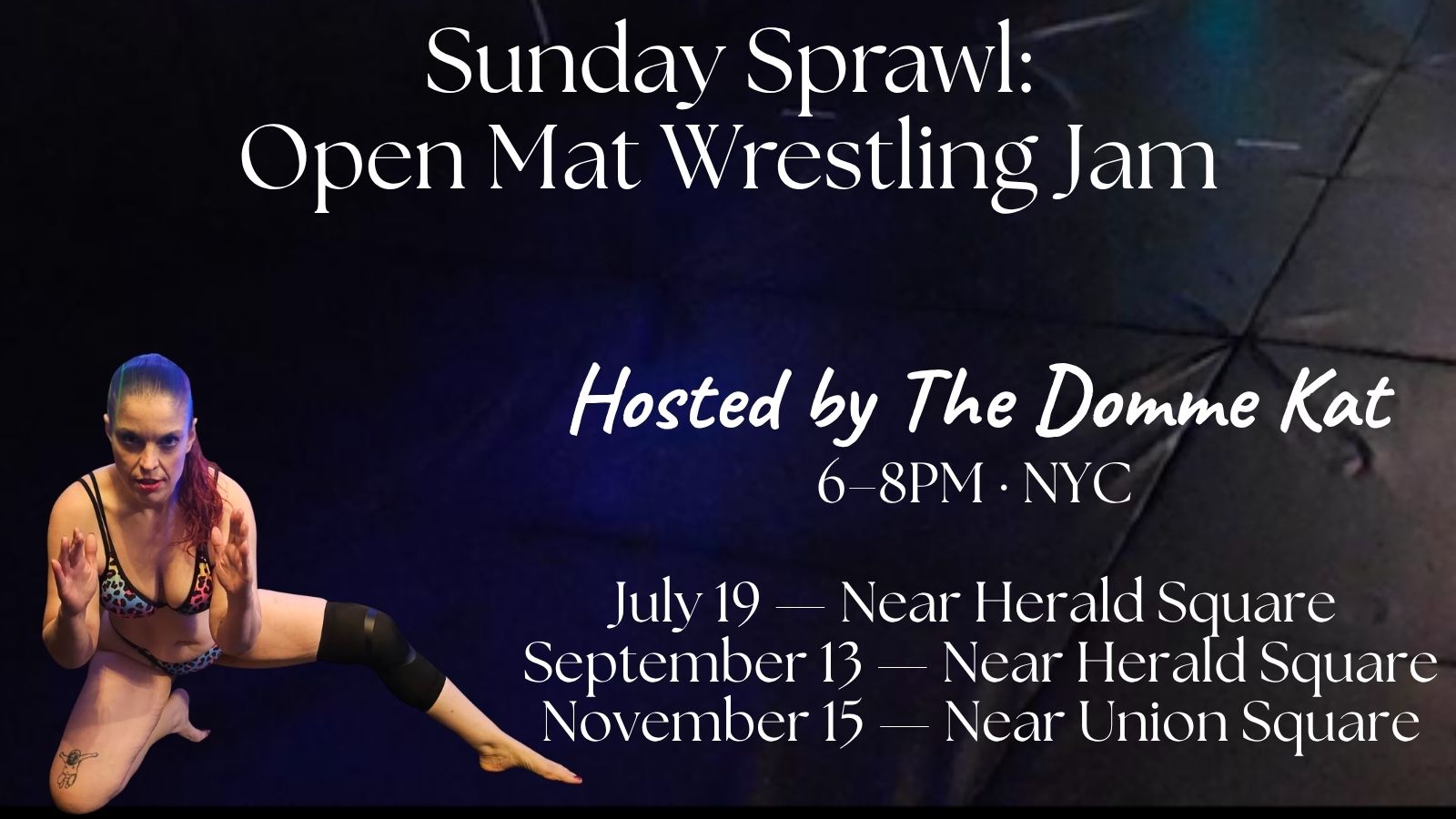Photo of Katarina "The Domme Kat" Pierce kneeling on black wrestling mat in a leopard-print bikini and compression knee brace, hands raised defensively ready to pounce. The background has a slight dark blue light. Text overlay reads "Sunday Sprawl: Open Mat Wrestling Jam. Hosted by The Domme Kat. 6–8PM · NYC. July 19 — Near Herald Square. September 13 — Near Herald Square. November 15 — Near Union Square.